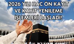 2026 Yılı Hac Ön Kayıt ve Kayıt Yenileme İşlemleri Başladı