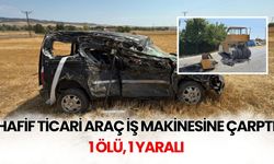 Hafif ticari araç iş makinesine çarptı 1 ölü, 1 yaralı