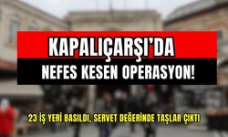Kapalıçarşı’da nefes kesen operasyon! 23 iş yeri basıldı, servet değerinde taşlar çıktı