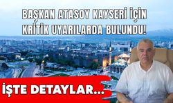 Başkan Atasoy Kayseri için kritik uyarılarda bulundu!