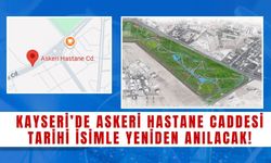 Kayseri’de Askeri Hastane Caddesi tarihi isimle yeniden anılacak!