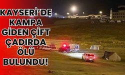 Kayseri’de kampa giden çift çadırda ölü bulundu!