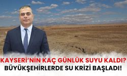 Kayseri’nin kaç günlük suyu kaldı? Büyükşehirlerde su krizi başladı!