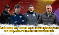 İstikrar mı, kaos mu? Kayserispor’un en başarılı teknik direktörleri!