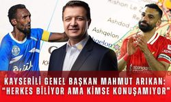 Kayserili Genel Başkan Mahmut Arıkan: “Herkes biliyor ama kimse konuşamıyor”