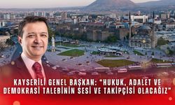 Kayserili genel başkan: “Hukuk, adalet ve demokrasi talebinin sesi ve takipçisi olacağız”
