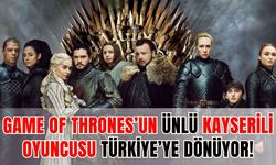 Game of Thrones’un ünlü Kayserili oyuncusu Türkiye’ye dönüyor!