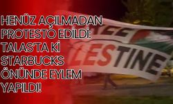 Henüz açılmadan protesto edildi: Talas’ta ki Starbucks önünde eylem yapıldı!