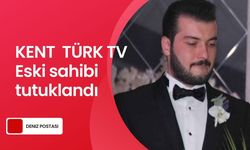 Kent Türk TV Eski Sahibi Can Karahasanoğlu Tutuklandı