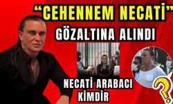 “Cehennem Necati” lakaplı Necati Arabacı, gözaltına alındı