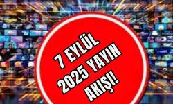 7 Eylül 2025 Yayın Akışı!