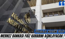 Piyasalar nefesini tuttu: Merkez Bankası faiz kararını açıklayacak!