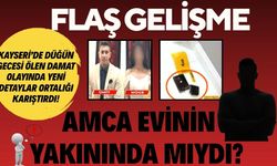 Kayseri’de düğün gecesi ölen damat olayında yeni gelişme: Amca evinin yakınında mıydı?