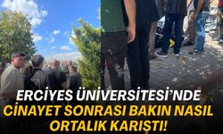 Erciyes Üniversitesi’nde cinayet sonrası..
