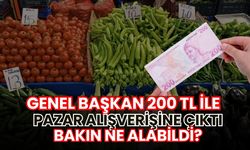 Genel Başkan 200'TL ile pazar alışverişi yaptı, bakın ne aldı?