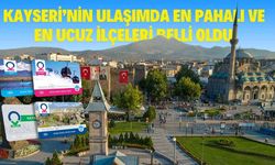 Kayseri’nin ulaşımda en pahalı ve en ucuz ilçeleri belli oldu!