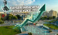 Kayseri ihracatta vites yükseltti!