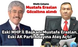 Eski MHP İl Başkanı Mustafa Eraslan, eski AK Parti adayına ateş açtı! : Eraslan gözaltında