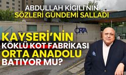 Kayseri'nin kot devi Orta Anadolu batıyor mu? : Abdullah Kiğılı gündemi salladı