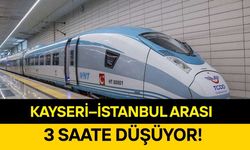Kayseri–İstanbul arası 3 saate düşüyor!