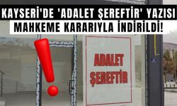 Kayseri'de 'Adalet Şereftir' yazısı mahkeme kararıyla indirildi