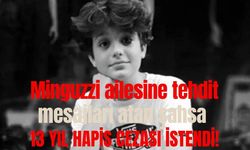 Minguzzi ailesine tehdit mesajları atan şahsa 13 yıl hapis cezası istendi!