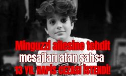 Minguzzi ailesine tehdit mesajları atan şahsa 13 yıl hapis cezası istendi!