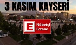 Kayseri'de 3 Kasım Nöbetçi eczaneler