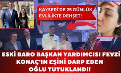 Eski Baro Başkan Yardımcısı Fevzi Konaç'ın eşini darp eden oğlu tutuklandı!