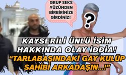 Kayserili ünlü isim hakkında olay iddia: Tarlabaşı’ndaki gay kulüp sahibi detayı!
