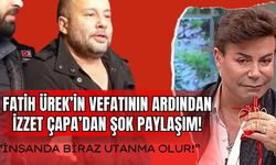 Fatih Ürek’in ölümünün ardından İzzet Çapa’dan şok paylaşım: İnsanda biraz utanma olur!