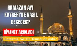 Geri sayım başladı: Kayseri'de Ramazan ayının teması ne olacak?