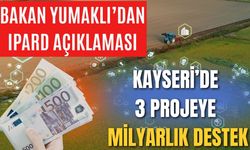 Bakan Yumaklı’dan IPARD açıklaması: Kayseri’de 3 projeye, milyarlık destek