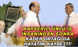 Kayserili ünlü iş insanından sonra kader ortağı da hayatını kaybetti!