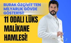 Burak Özçivit servetine servet katıyor! 11 odalı lüks malikane hamlesi