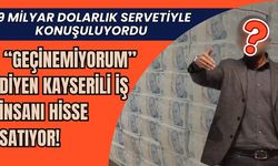 Geçinemiyorum diyen Kayserili iş insanı hisse satıyor!