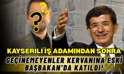 Kayserili iş adamından sonra geçinemeyenler kervanına eski başbakan da katıldı!