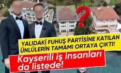 Yalıdaki fuhuş partisine katılan ünlülerin tamamı ortaya çıktı! Kayserili iş insanları da listede