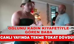Oğlunu kadın kıyafetiyle yakalayan baba tekme tokat saldırdı