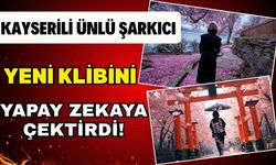 Kayserili ünlü şarkıcı klibini yapay zekaya çektirdi!