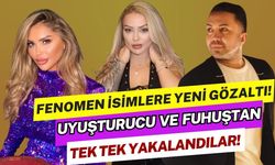 Fenomen isimlere yeni operasyon! Uyuşturucu ve fuhuştan tek tek yakalandılar