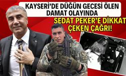 Kayseri'de düğün gecesi ölen damat olayında Sedat Peker'e dikkat çeken çağrı!