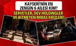 Kayseri'nin en zengin 6 ailesi kim? Servetler, dev holdingler ve bitmeyen miras krizleri!