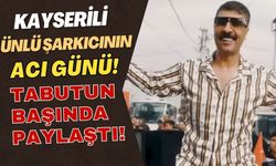 Kayserili ünlü şarkıcının acı günü! Tabutun başında paylaştı