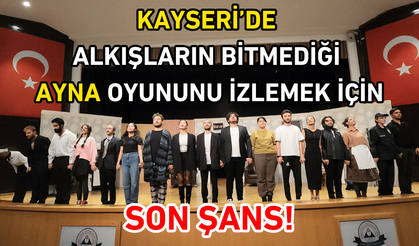 Kayseri'de o tiyatro oyununu izlemek için son gün!