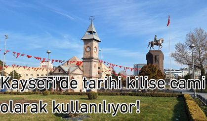 Kayseri'de tarihi kilise cami olarak kullanılıyor!