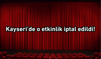 Kayseri'de o etkinlik iptal edildi!