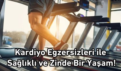 Kardiyo Egzersizleri ile Sağlıklı ve Zinde Bir Yaşam!