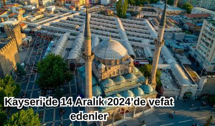 Kayseri’de 14 Aralık 2024’de vefat edenler