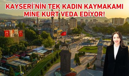 Kayseri’nin tek kadın kaymakamı Mine Kurt veda ediyor! İşte sebebi